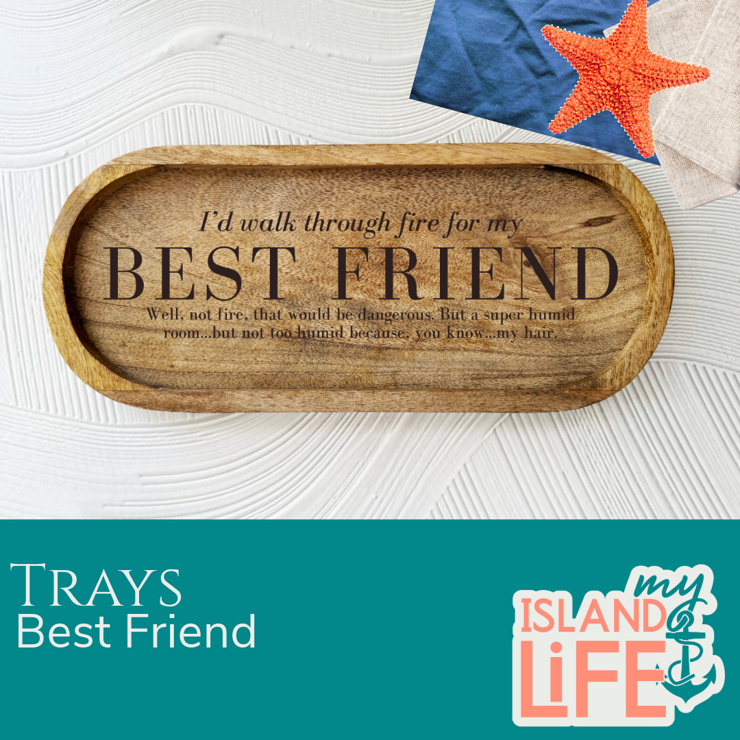 I’d Walk Through Fire for My Best Friend Engraved Tray