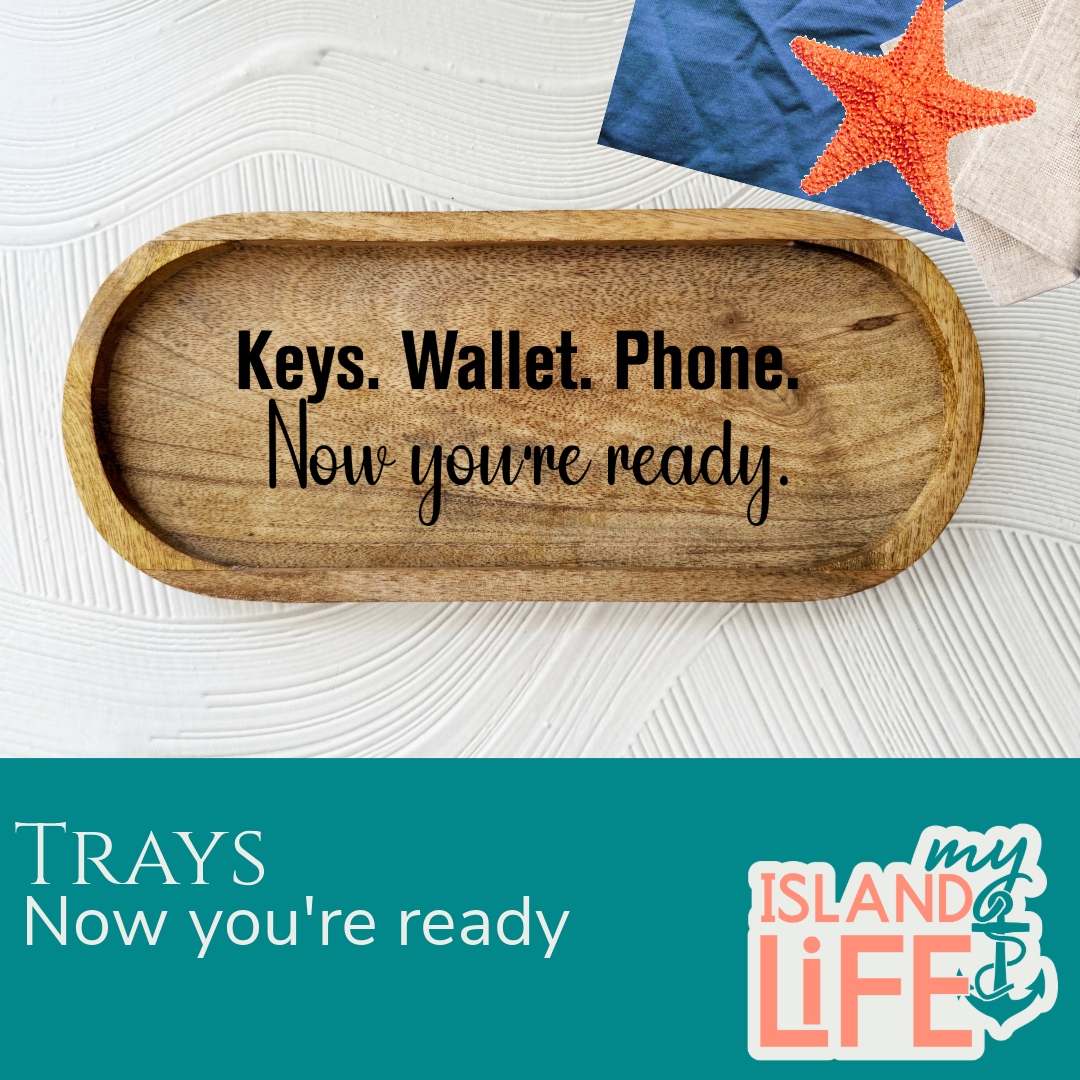 Keys. Wallet. Phone. Now You’re Ready. Engraved Tray