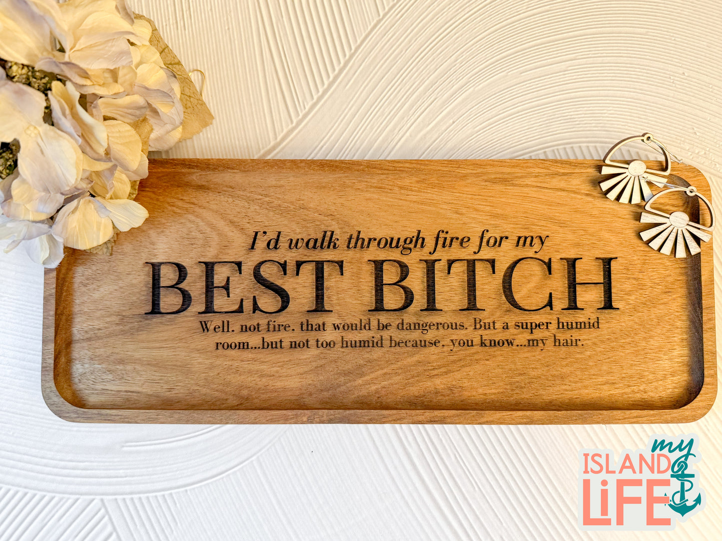 I’d Walk Through Fire for My Best B$%@h Engraved Tray