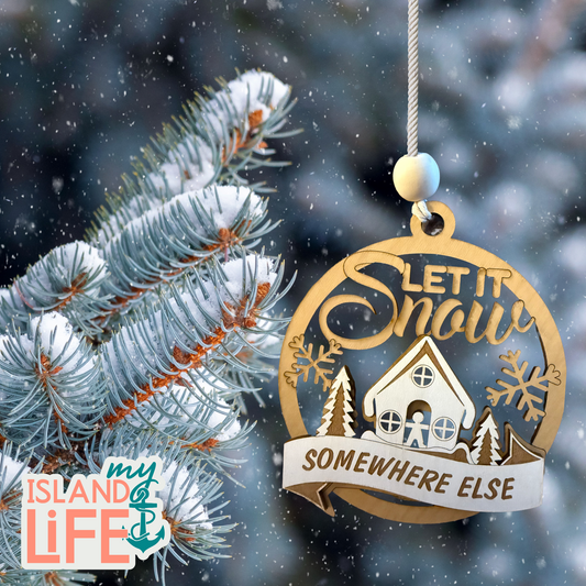 Let It Snow…Somewhere Else Ornament