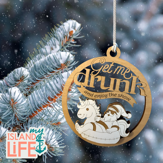 Get Me Drunk & Enjoy the Show Ornament